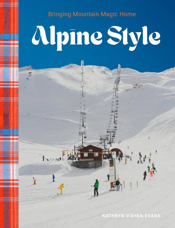 Alpine Style by Kathryn O’Shea-Evans – Interiors Inspired by the Peaks